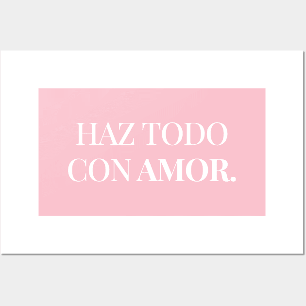 Haz todo con amor. Wall Art by Inspire Creativity